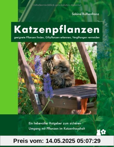 Katzenpflanzen: geeignete Pflanzen finden, Giftpflanzen erkennen, Vergiftungen vermeiden Katzenpflanzen: geeignete Pflanzen finden, Giftpflanzen erkennen, Vergiftungen vermeiden