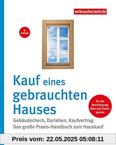 Kauf eines gebrauchten Hauses: Gebäude-Check - Darlehen - Kaufvertrag. Das große Praxis-Handbuch zum Hauskauf