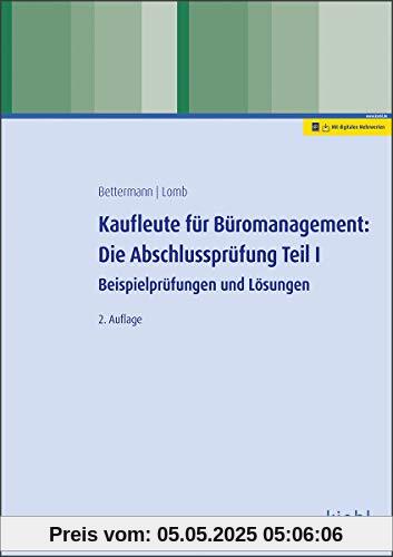 Kaufleute für Büromanagement: Die Abschlussprüfung Teil I: Beispielprüfungen und Lösungen