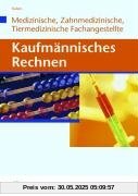 Kaufmännisches Rechnen für Medizinische, Zahmedizinsche und Tiermedizinische Fachangestellte. Lehrbuch