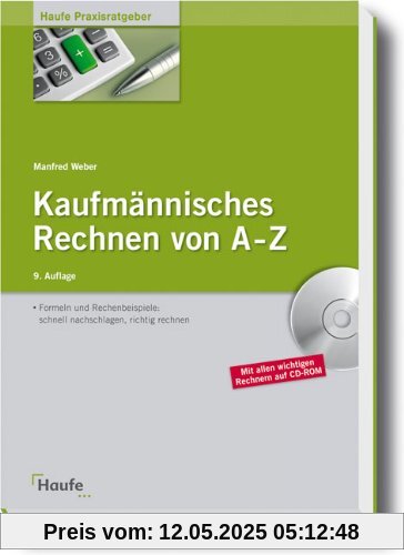 Kaufmännisches Rechnen von A - Z: Formeln und Rechenbeispiele: schnell nachschlagen, richtig rechnen Kaufmännisches Rechnen von A - Z: Formeln und Rechenbeispiele: schnell nachschlagen, richtig rechnen