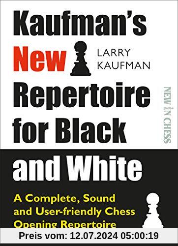 Kaufman's New Repertoire for Black and White: A Complete, Sound and User-Friendly Chess Opening Repertoire