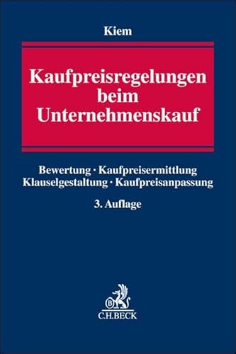Kaufpreisregelungen beim Unternehmenskauf: Bewertung, Kaufpreisermittlung, Klauselgestaltung, Kaufpreisanpassung Kaufpreisregelungen beim Unternehmenskauf: Bewertung, Kaufpreisermittlung, Klauselgestaltung, Kaufpreisanpassung von C.H.Beck