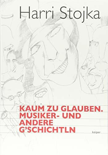 Kaum zu glauben. Musiker- und andere G´schichtln