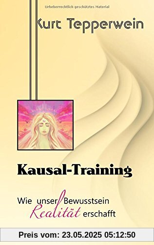 Kausal-Training: Wie unser Bewusstsein Realität erschafft Kausal-Training: Wie unser Bewusstsein Realität erschafft