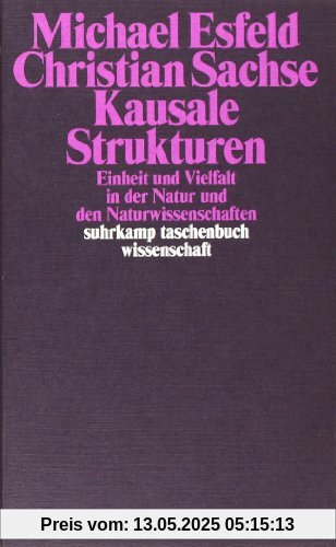 Kausale Strukturen: Einheit und Vielfalt in der Natur und den Naturwissenschaften (suhrkamp taschenbuch wissenschaft)
