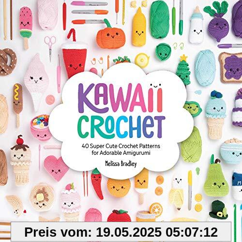 Kawaii Crochet: 40 super cute crochet patterns for adorable amigurumi