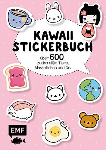 Kawaii Stickerbuch: Über 600 zuckersüße Tiere, Maskottchen und Co.