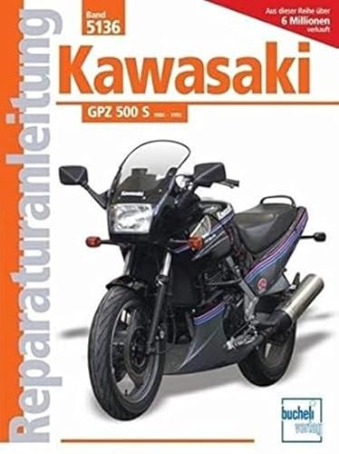 Kawasaki GPZ 500 S 1986-1993: Handbuch für Pflege, Wartung und Reparatur (Reparaturanleitungen) von Bucheli Verlags AG