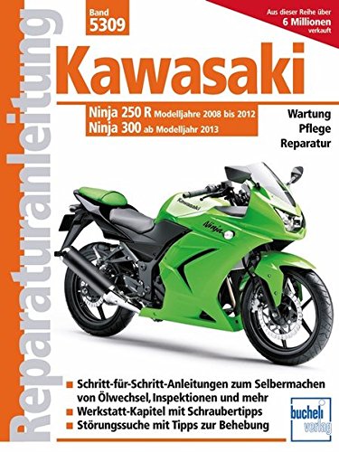 Kawasaki Ninja 250 R (2008-2012) 300 (ab 2013): Wartung, Pflege, Reparatur. Schritt-für-Schritt- Anleitungen zum Selbermachen von Ölwechsel, ... mit Tipps zur Behebung (Reparaturanleitungen)