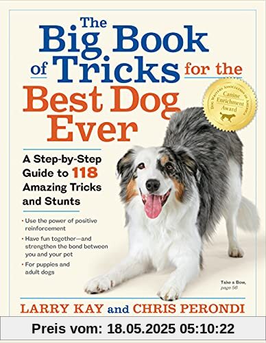 Kay, L: Big Book of Tricks for the Best Dog Ever: A Step-By-Step Guide to 118 Amazing Tricks and Stunts