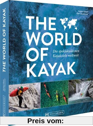 Kayaktouren – The World of Kayak: Die spektakulärsten Kajakziele weltweit. Für Einsteiger und Fortgeschrittene geeignet.: Die spektakulärsten Kajakziele weltweit in einem faszinierenden Bildband.