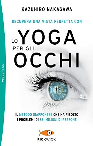 Kazuhiro Nakagawa - Recupera Una Vista Perfetta Con Lo Yoga Per Gli Occhi von PICKWICK. WELLNESS