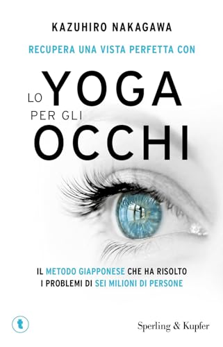 Kazuhiro Nakagawa - Recupera Una Vista Perfetta Con Lo Yoga Per Gli Occhi von SPERLING KUPFER