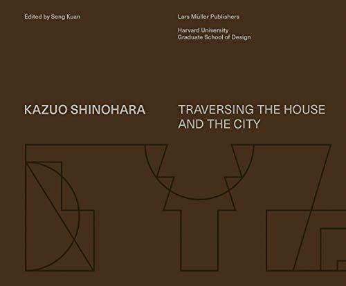 Kazuo Shinohara: Traversing the House and the City von Lars Muller Publishers