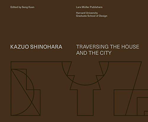 Kazuo Shinohara: Traversing the House and the City Kazuo Shinohara: Traversing the House and the City