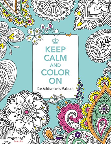 Keep Calm and Color On: Das Achtsamkeits-Malbuch von mvg Verlag