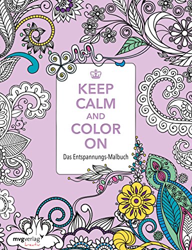 Keep Calm and Color On: Das Entspannungs-Malbuch von mvg Verlag