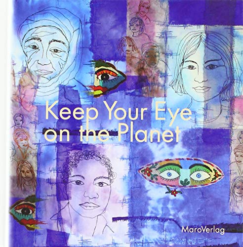 Keep Your Eye on the Planet: Ein Galeriebuch (Galeriebücher: Textilkunst im MaroVerlag)