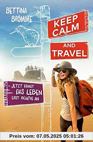 Keep calm and travel: Jetzt fängt das Leben erst richtig an