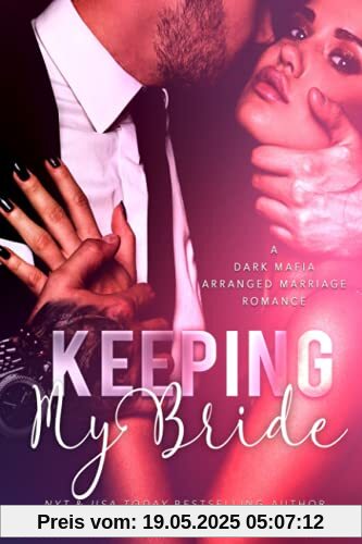 Keeping My Bride: A Dark Mafia Arranged Marriage Romance (Keeping What's Mine, Band 1)