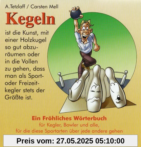 Kegeln. Ein fröhliches Wörterbuch: Für Kegler, Bowler und alle, für die diese Sportarten über jede andere gehen