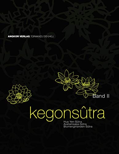 Kegon-Sutra. Band II: Avatamsaka-Sutra. Blumengirlanden-Sutra. Hua Yen-Sutra: Hua Yen-Sûtra. Avatamsaka-Sûtra. Blumengirlanden-Sûtra. Kegon-Sutra. Band II: Avatamsaka-Sutra. Blumengirlanden-Sutra. Hua Yen-Sutra: Hua Yen-Sûtra. Avatamsaka-Sûtra. Blumengirlanden-Sûtra.