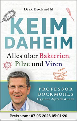 Keim daheim: Alles über Bakterien, Pilze und Viren