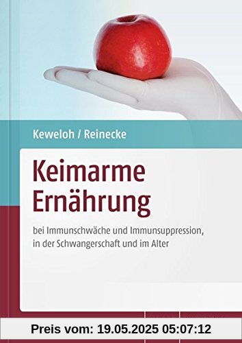 Keimarme Ernährung: bei Immunschwäche und Immunsuppression, in der Schwangerschaft und im Alter Keimarme Ernährung: bei Immunschwäche und Immunsuppression, in der Schwangerschaft und im Alter