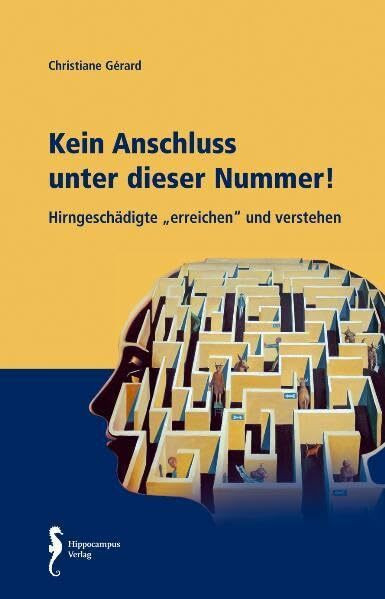 Kein Anschluss unter dieser Nummer!: Hirngeschädigte erreichen und verstehen