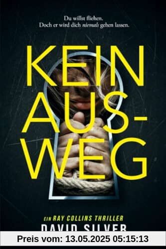 Kein Ausweg: Ein unfassbar fesselnder Psychothriller mit einem schockierenden Twist (Ein Detective Ray Collins Thriller, Band 1)