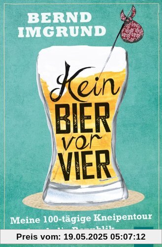 Kein Bier vor vier: Meine 100-tägige Kneipentour durch die Republik