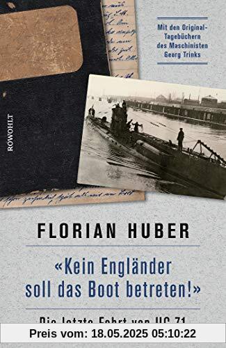 Kein Engländer soll das Boot betreten!: Die letzte Fahrt von UC 71