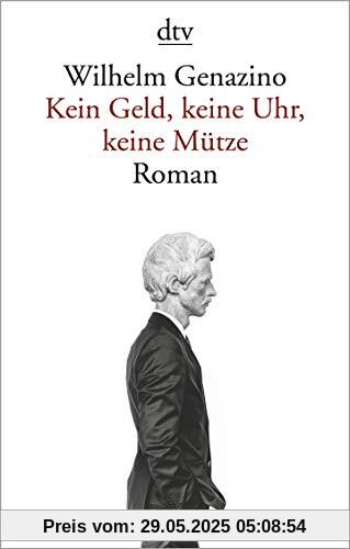 Kein Geld, keine Uhr, keine Mütze: Roman