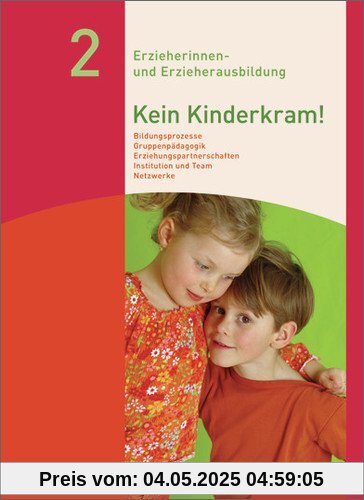 Kein Kinderkram!: Band 2: Bildungsprozesse, Gruppenpädagogik, Erziehungspartnerschaften, Institution und Team, Netzwerke: Schülerband, 3. Auflage, 2013