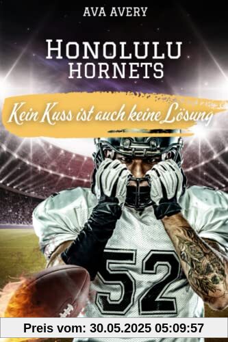 Kein Kuss ist auch keine Lösung: Honolulu Hornets (Football Liebe, Band 1)