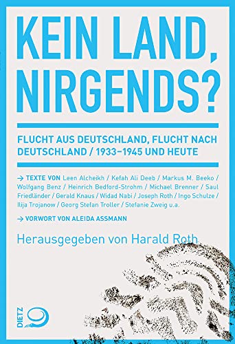 Kein Land, nirgends?: Flucht aus Deutschland, Flucht nach Deutschland 1933-1945 und heute von Dietz Verlag J.H.W. Nachf