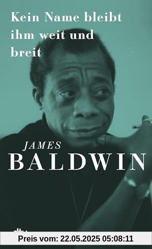 Kein Name bleibt ihm weit und breit: »James Baldwins brillanter Essay erklärt die Kämpfe der Gegenwart.« Süddeutsche Zeitung | Neu übersetzt von Miriam Mandelkow, mit einem Vorwort von Ijoma Mangold