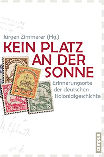 Kein Platz an der Sonne: Erinnerungsorte der deutschen Kolonialgeschichte