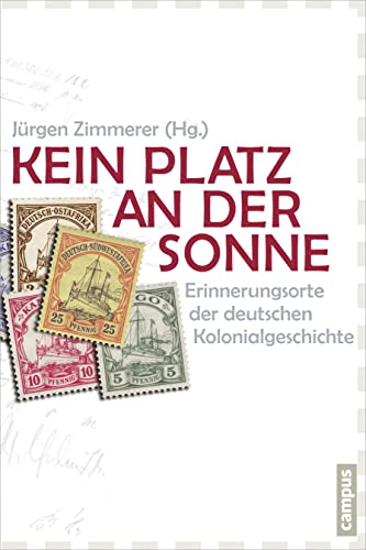 Kein Platz an der Sonne: Erinnerungsorte der deutschen Kolonialgeschichte