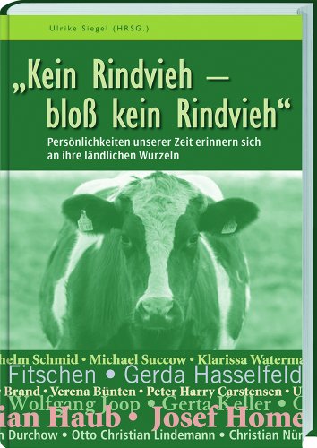 Kein Rindvieh - bloß kein Rindvieh: Persönlichkeiten unserer Zeit erinnern sich an ihre ländliche Wurzeln. Kein Rindvieh - bloß kein Rindvieh: Persönlichkeiten unserer Zeit erinnern sich an ihre ländliche Wurzeln.