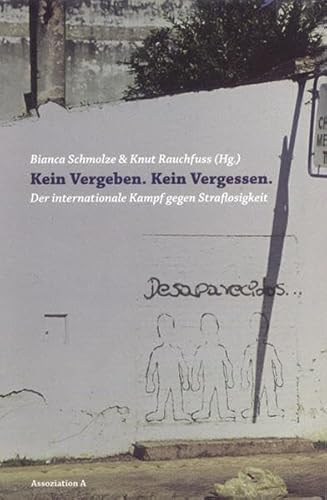 Kein Vergeben. Kein Vergessen: Der internationale Kampf gegen Straflosigkeit Kein Vergeben. Kein Vergessen: Der internationale Kampf gegen Straflosigkeit