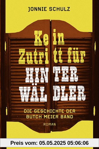 Kein Zutritt für Hinterwäldler: Die Geschichte der Butch Meier Band