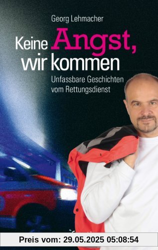 Keine Angst, wir kommen: Unfassbare Geschichten vom Rettungsdienst Keine Angst, wir kommen: Unfassbare Geschichten vom Rettungsdienst