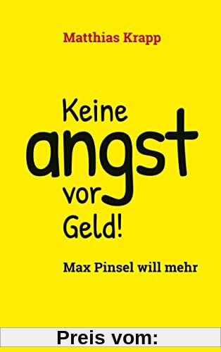 Keine Angst vor Geld: Max Pinsel will mehr