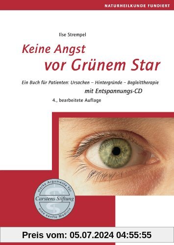 Keine Angst vor Grünem Star: Ein Buch für Patienten: Ursachen - Hintergründe - Begleittherapie