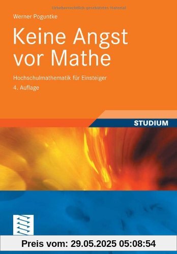 Keine Angst vor Mathe: Hochschulmathematik für Einsteiger