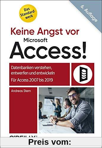 Keine Angst vor Microsoft Access!: Datenbanken verstehen, entwerfen und entwickeln -  Für Access 2007 bis 2019