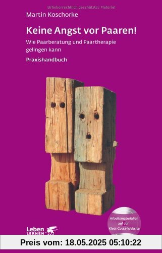 Keine Angst vor Paaren!: Wie Paarberatung und Paartherapie gelingen kann - Ein Praxishandbuch - Leben Lernen 259 Keine Angst vor Paaren!: Wie Paarberatung und Paartherapie gelingen kann - Ein Praxishandbuch - Leben Lernen 259