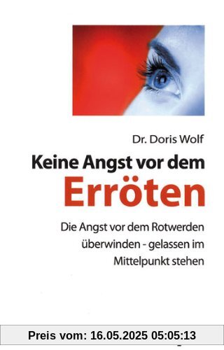 Keine Angst vor dem Erröten: Psychologische Strategien zur Selbsthilfe Keine Angst vor dem Erröten: Psychologische Strategien zur Selbsthilfe
